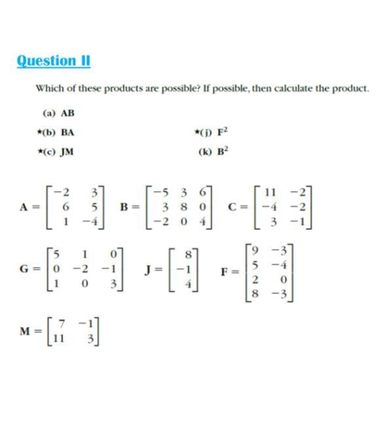 Question II Which of these products are possible? If possible, then calculate the product. (a) AB *(b) BA *(c) JM *(1) F2 (k)