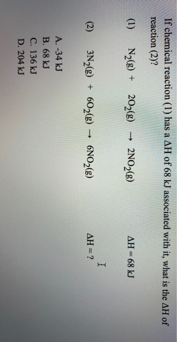 If chemical reaction (1) has a AH of 68 kJ associated with it, what is the AH of reaction (2)? (1) N2(g) + 202(g) -> 2NO2(g)