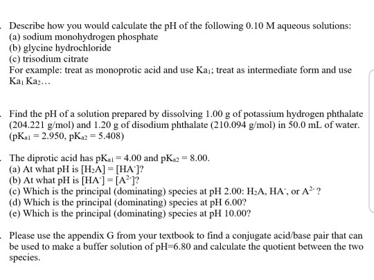 Describe how you would calculate the pH of the following 0.10 M aqueous solutions: (a) sodium monohydrogen phosphate (b) glyc
