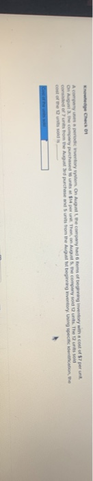 Knowledge Check A company respondie vertory wystem. On the company has of being inventory w cost of $7 per un On August the c