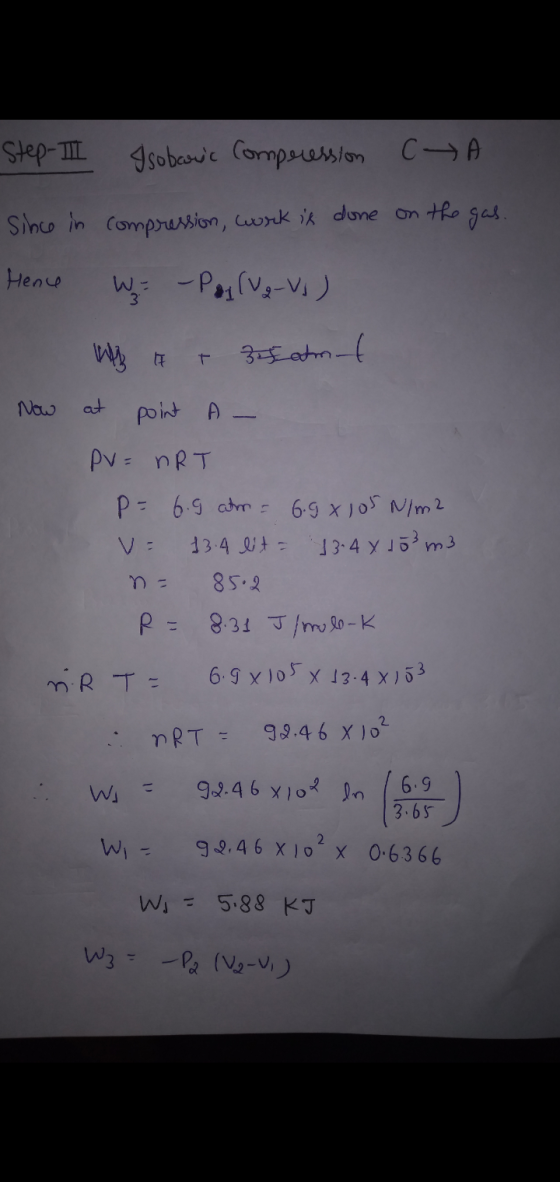 Step- I sobranc Compression CA Since in compression, work is done on the gas. Hence W: -Pop (Vg-Vo) + 3 atm f Now at point A-