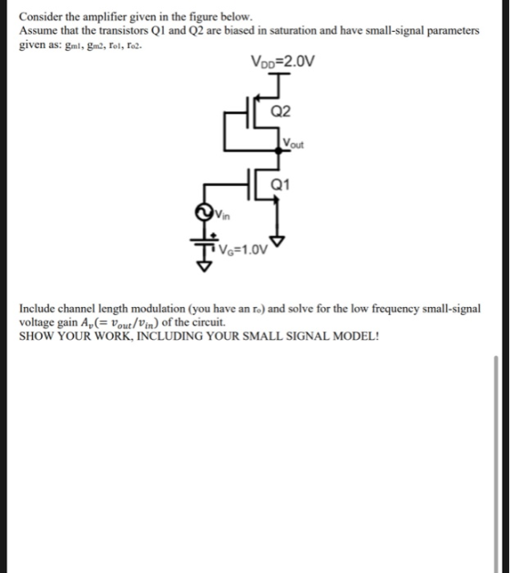 Consider the amplifier given in the figure below. Assume that the transistors Q1 and Q2 are biased in saturation and have sma