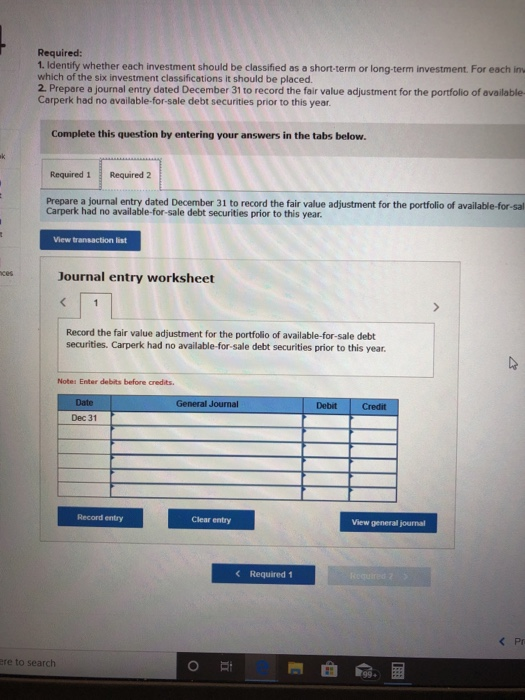 Required: 1. Identify whether each investment should be classified as a short-term or long-term investment. For each in which