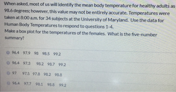 When asked, most of us will identify the mean body temperature for healthy adults as 98.6 degrees; however, this value may no