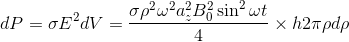 dP=\sigma E^{2}dV=\frac{\sigma \rho^{2}\omega^{2} a^{2}_{z}B^{2}_{0}\sin^{2} \omega t}{4}\times h2\pi \rho d\rho
