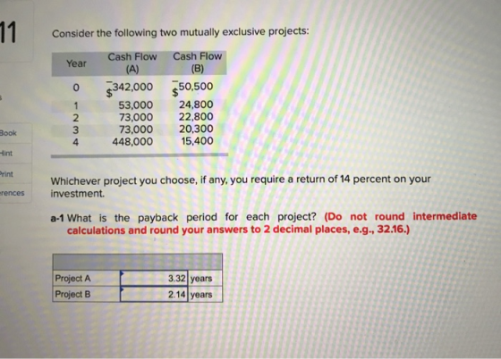 11 Consider the following two mutually exclusive projects: Cash Flow Cash Flow Year (A) (B) 3342,000 250,500 53,000 24,800 73