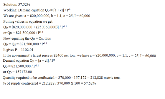 Solution: 57.52% Working: Demand equation QD = [a + cI] /pb We are given: a = 820,000,000, b = 1.1, c = 25, I = 60,000 Puttin