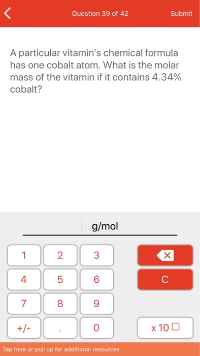 Question 39 of 42 Submit A particular vitamins chemical formula has one cobalt atom. What is the molar mass of the vitamin i
