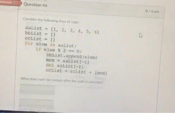 Question 46 076 pts Consider the following lines of code aatist = [1, 2, 3, 4, 5, 6) bbrist = 0 echist = 0 for elem in aalist