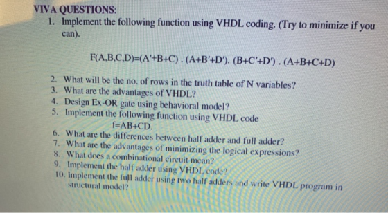 VIVA QUESTIONS: 1. Implement the following function using VHDL coding. (Try to minimize if you can). F(A,B,C,D)=(A+B+C). (A+