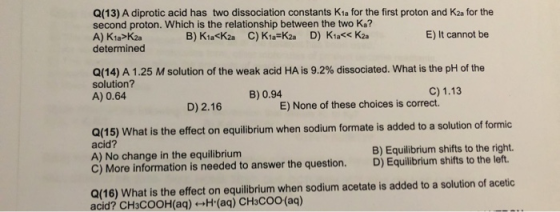 Q(13) A diprotic acid has two dissociation constants Kia for the first proton and Kzn for the second proton. Which is the rel