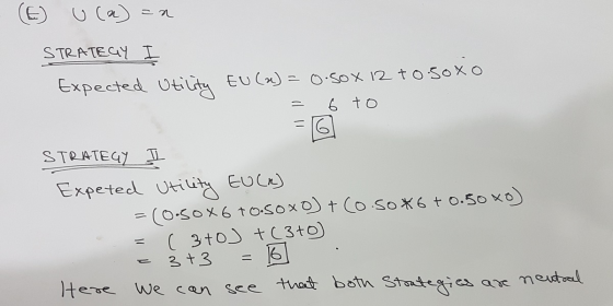 - (E) u (a) =n STRATEGY Expected Utility EU (n) = 0.50x 12 to.soxo = 6 to STRATEGY I Expeted Utility EU (R) = (0.50x6 to.soxo