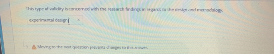 This type of validity is concerned with the research findings in regards to the design and methodology. experimental designt
