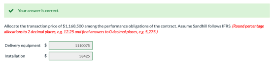 Your answer is correct. Allocate the transaction price of $1,168,500 among the performance obligations of the contract. Assum