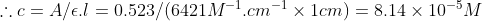 ..C= A/1 = 0.523/(6421M .cm-1 x 1cm) = 8.14 x 10-5M