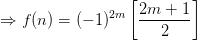 \Rightarrow f(n)=(-1)^{2m}\left [ \frac{2m+1}{2} \right ]