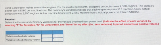 Bondi Corporation makes automotive engines. For the most recent month, budgeted production was 2.500 engines. The standard po