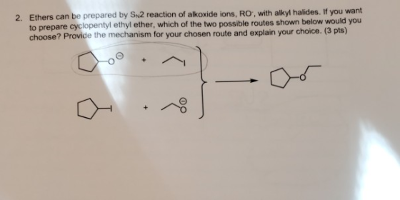 2. Ethers can be prepared by Si2 reaction of alkoxide ions, RO, with alkyl halides. If you want to prepare cycllopentyl ethyl
