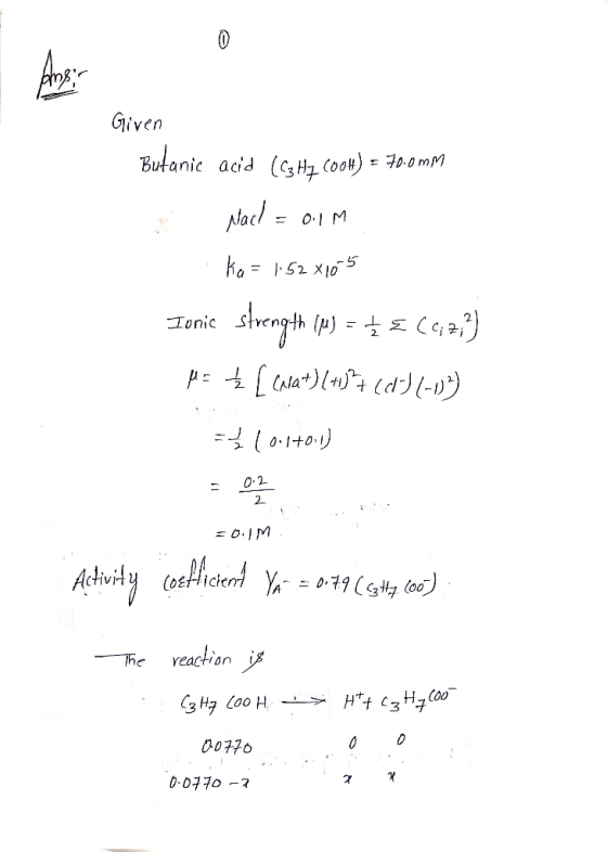 OM Given Butanic acid (G3 Hz. C00) = 70.0 mm 3 pacl = 0.1m Ka = 1.52x10-5 Ionic strength (m) = ¢ 3 (0:2) M = Ź [(Mat) (+)+ (d