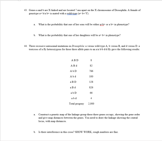 43. Genes a and b are X-linked and are located 7 mu apart on the X chromosome of Drosophila. A female of genotype a+ b/a b+ i
