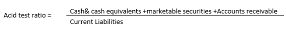 Acid test ratio = Cash& cash equivalents +marketable securities +Accounts receivable Current Liabilities