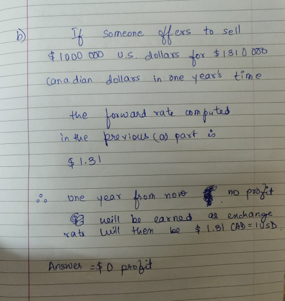 If someone offers to sell $1000000 U.S. dollars for $1310000 Canadian dollars in one years time the in the forward rate comp