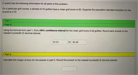(1 point) Use the following information for all parts of this problem. On a particular golf course, a sample of 44 golfers ha