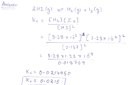 arower A er 2 HI(g) + H₂(g) + 12 (g) ki - CH2] [12] 대파 = [3.28 x 162j* [1.23x10272 [0.137]2 = 3-28X123X104 0.017769 Ki= 0.021