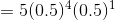 =5(0.5)^{4}(0.5)^{1}