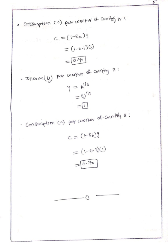 . Consumption (c) per worker of country a c =(1-Saly = (1-0.1960 = 0.90] • Income (4) per worker of country B: y = k13 = 0,11