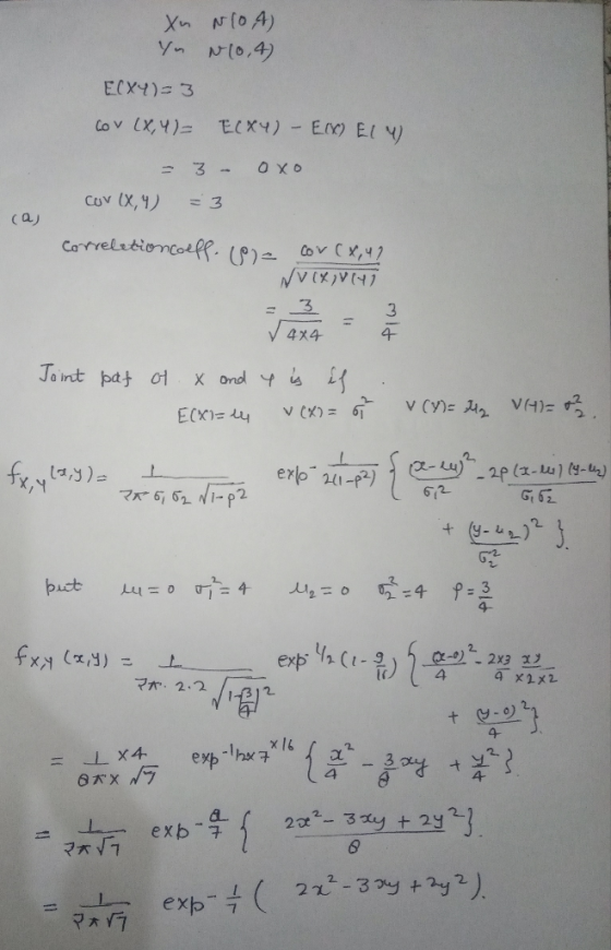 Xu N10A) Yu No,4) ECXY)=3 cov (X,Y)= E(X4) - Elx) Elu oxo = 3 - cov (X,Y) = 3 ca) correlation coeff. (o)= concx, 4) NVIRU14)