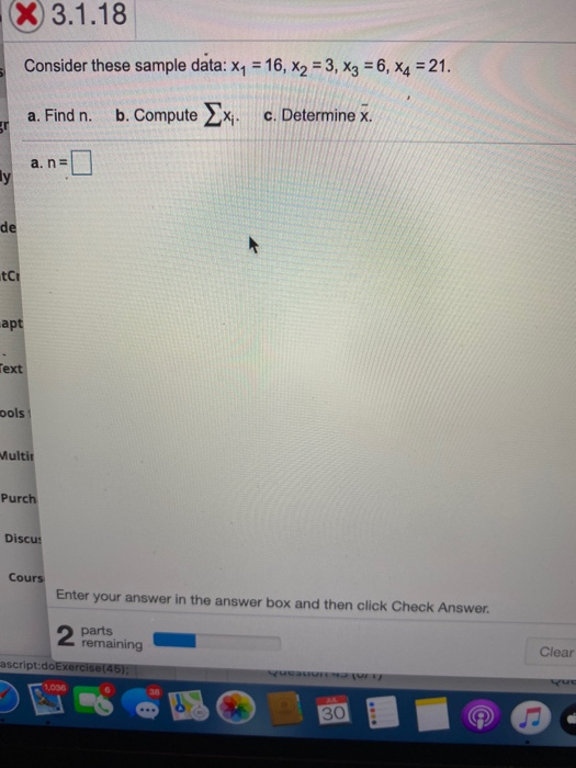 X 3.1.18 Consider these sample data: X4 = 16, X2 = 3, X3 = 6, x4 = 21. a. Find n. b. Compute Ex c. Determine x. gr a. n = ly