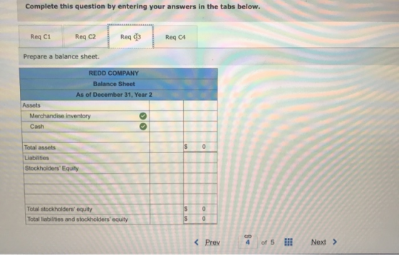 Complete this question by entering your answers in the tabs below. Req c1 Req c2 Req3 Req C4 Prepare a balance sheet. REDD CO