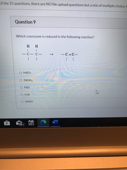 Of the 25 questions, there are NO file upload questions but a mix of multiple choice, Question 9 Which coenzyme is reduced in