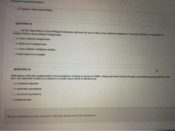Questlon Completion Status: d. Cognitive behavioral therapy QUESTION 15 test the equivalence of psychological measures and te