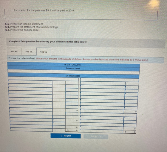 p. Income tax for the year was $9. It will be paid in 2019. 6-8. Prepare an income statement 6.b. Prepare the statement of re