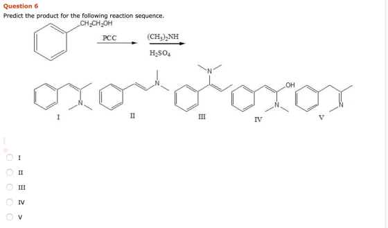 Question 6 Predict the product for the following reaction sequence. CH2CH2OH PCC (CH, NH H2SO4 TV 0 0 0 0 0