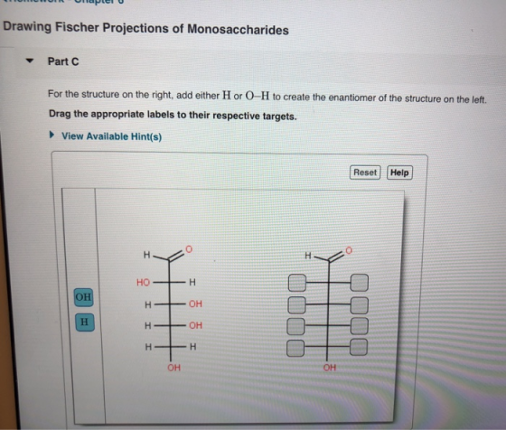 M UUR Onepel U Drawing Fischer Projections of Monosaccharides Part C For the structure on the right, add either H or 0-H to c