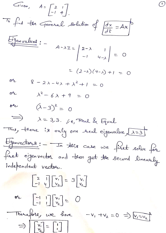 Given, A= [ ] To find the General Solution of ht Eigenvalues : =Ax A-XI= 2-1 - = O - 1 4-X = (2-1) (4-1) + 1 = 0 or 8 - 27-44