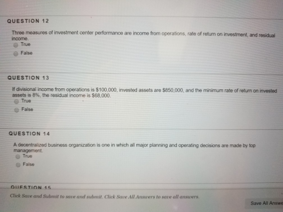 QUESTION 12 Three measures of investment center performance are income from operations, rate of return on investment, and res