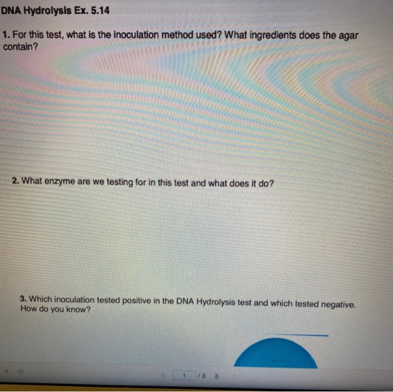 DNA Hydrolysis Ex. 5.14 . 1. For this test, what is the inoculation method used? What ingredients does the agar contain? B ri