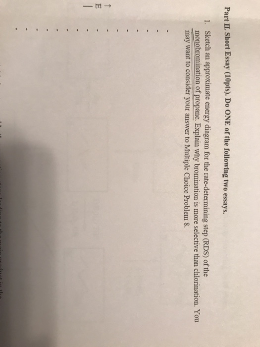 Part II. Short Essay (10pts). Do ONE of the following two essays. Sketch an approximate energy diagram for the rate-determini