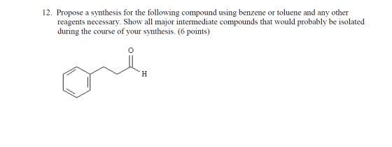 12. Propose a synthesis for the following compound using benzene or toluene and any other reagents necessary. Show all major
