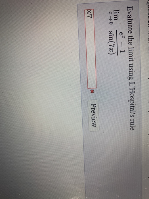 Evaluate the limit using LHospitals rule e - 1 lim 10 sin(72) 38 Preview x/7