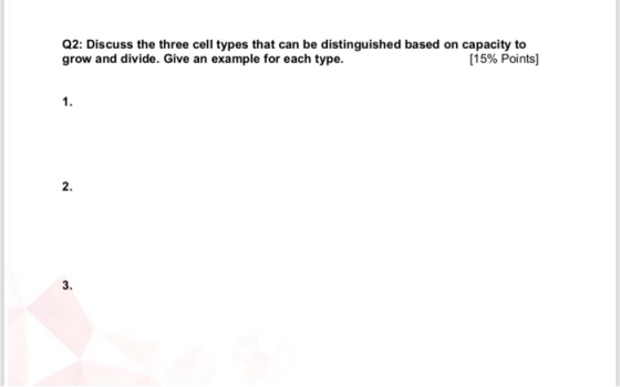 Q2: Discuss the three cell types that can be distinguished based on capacity to grow and divide. Give an example for each typ