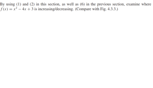 By using (1) and (2) in this section, as well as (6) in the previous section, examine where f(x) = x2 - 4x + 3 is increasing/