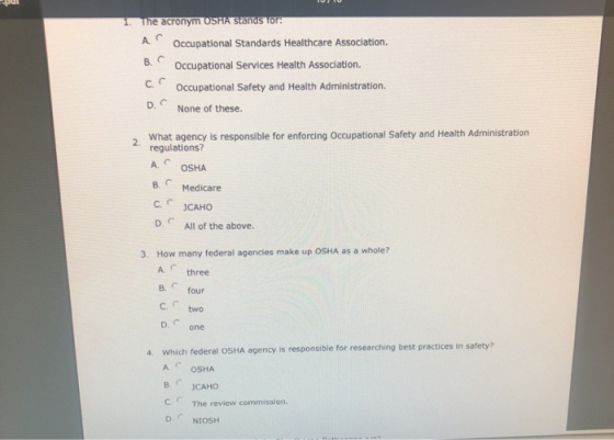 The acronym OSHA Stands for: A Occupational Standards Healthcare Association B. Occupational Services Health Association. O