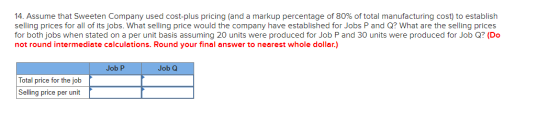 14. Assume that Sweeten Company used cost-plus pricing (and a markup percentage of 80% of total manufacturing cost) to establ