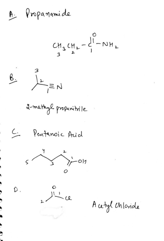 A Propanamide CH₃ CH₂ - 2 3 B. forensi & methyl propanitrile C. Pentanoic Acid ។ Ice Acetyl chloride