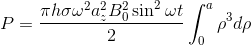 P=\frac{\pi h\sigma \omega^{2} a^{2}_{z}B^{2}_{0}\sin^{2} \omega t}{2}\int_{0}^{a} \rho^{3} d\rho